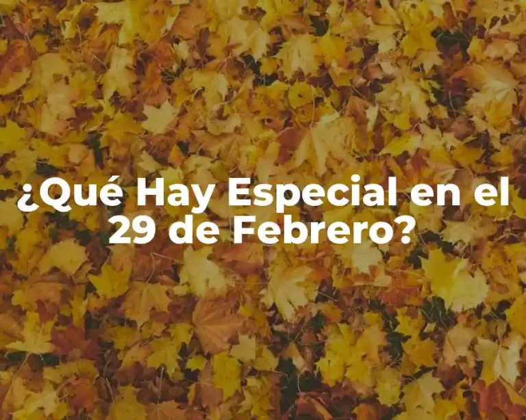 ¿Qué Hay Especial en el 29 de Febrero?