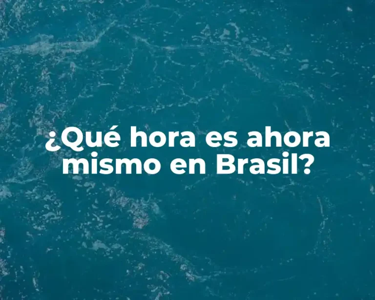 ¿Qué hora es ahora mismo en Brasil?