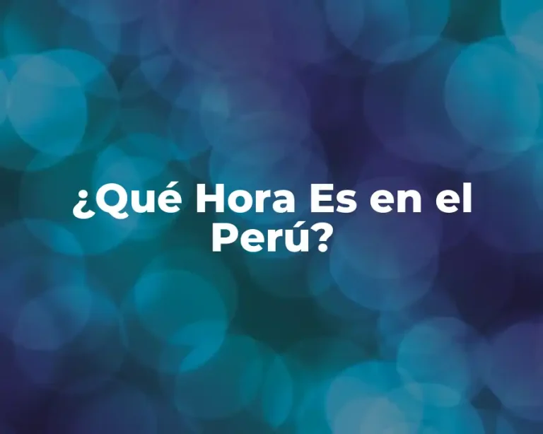 ¿Qué Hora Es en el Perú?