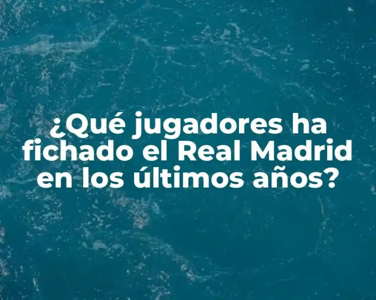¿Qué jugadores ha fichado el Real Madrid en los últimos años?