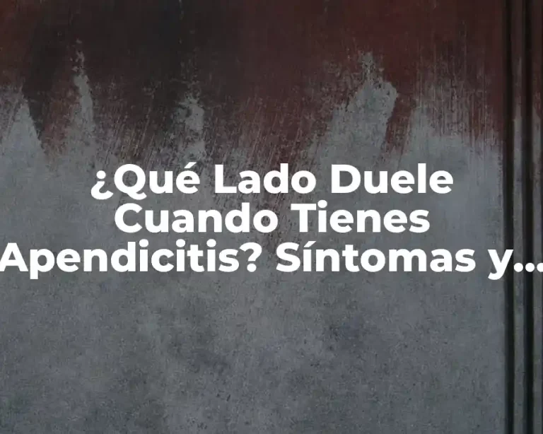 ¿Qué Lado Duele Cuando Tienes Apendicitis? Síntomas y Causas