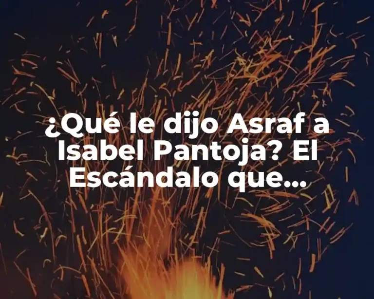 ¿Qué le dijo Asraf a Isabel Pantoja? El Escándalo que conmocionó a España