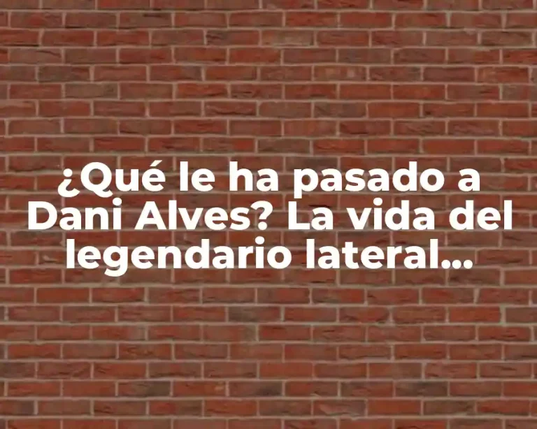 ¿Qué le ha pasado a Dani Alves? La vida del legendario lateral brasileño