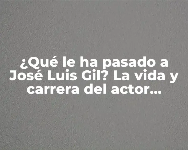¿Qué le ha pasado a José Luis Gil? La vida y carrera del actor español