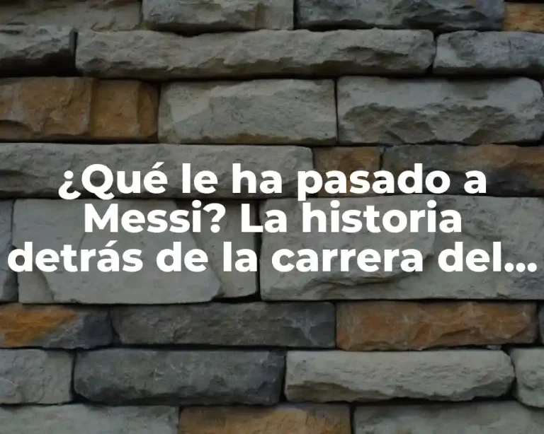 ¿Qué le ha pasado a Messi? La historia detrás de la carrera del astro argentino