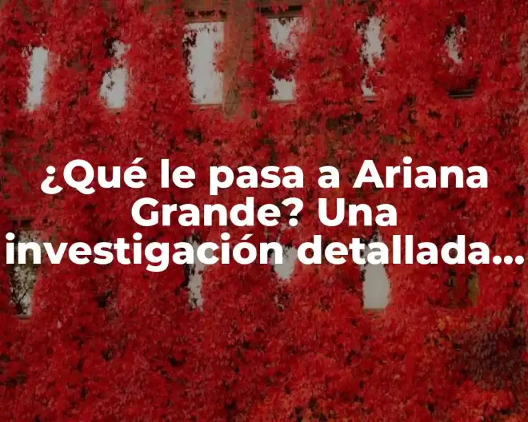 ¿Qué le pasa a Ariana Grande? Una investigación detallada sobre su salud y bienestar