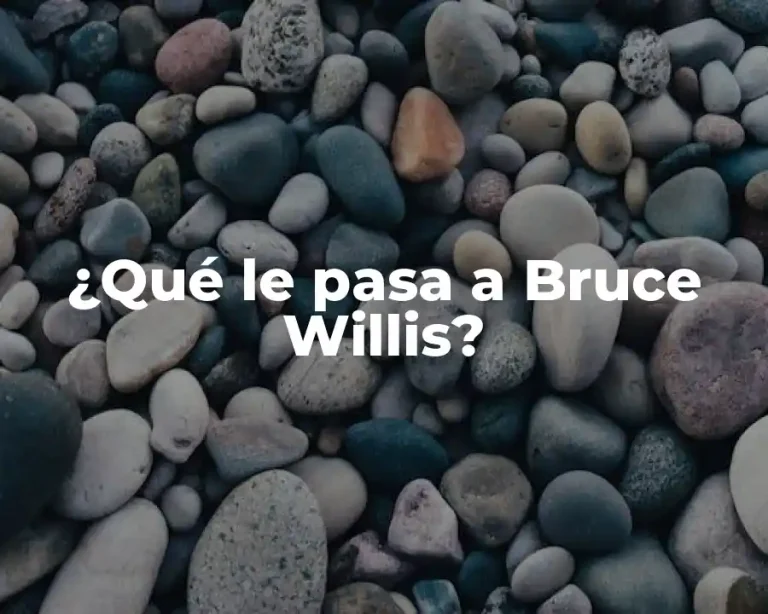 ¿Qué le pasa a Bruce Willis?