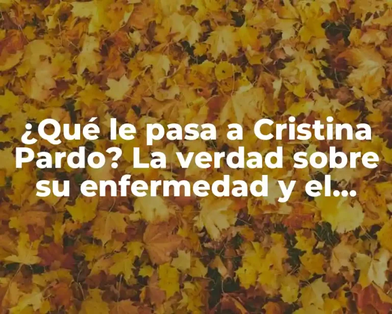 ¿Qué le pasa a Cristina Pardo? La verdad sobre su enfermedad y el apoyo de sus fans