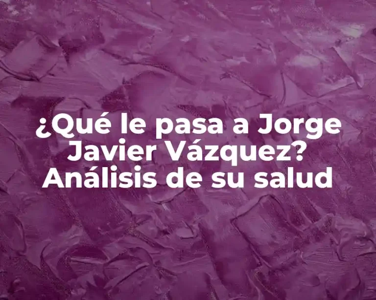 ¿Qué le pasa a Jorge Javier Vázquez? Análisis de su salud