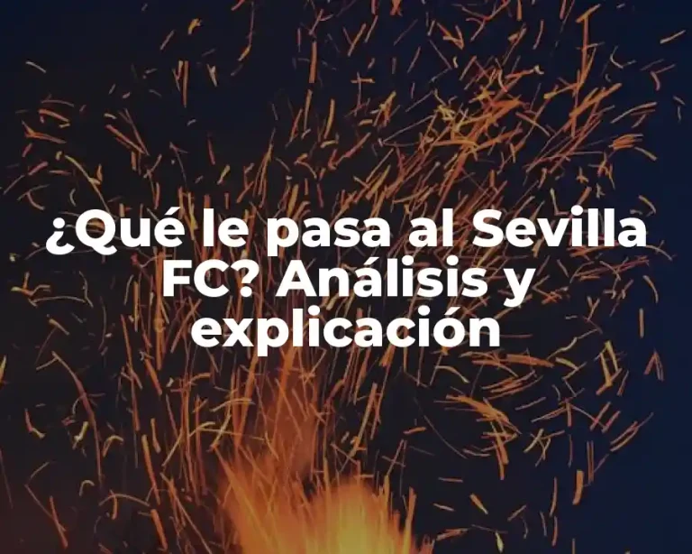 ¿Qué le pasa al Sevilla FC? Análisis y explicación