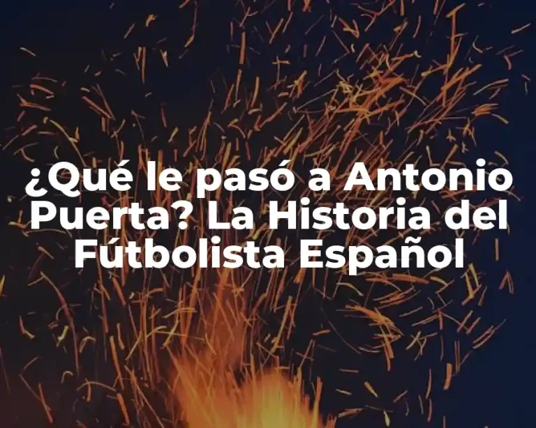 ¿Qué le pasó a Antonio Puerta? La Historia del Fútbolista Español