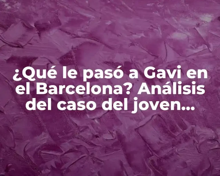 ¿Qué le pasó a Gavi en el Barcelona? Análisis del caso del joven mediocampista