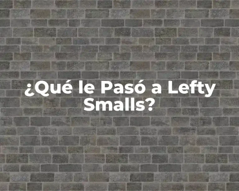 ¿Qué le Pasó a Lefty Smalls?