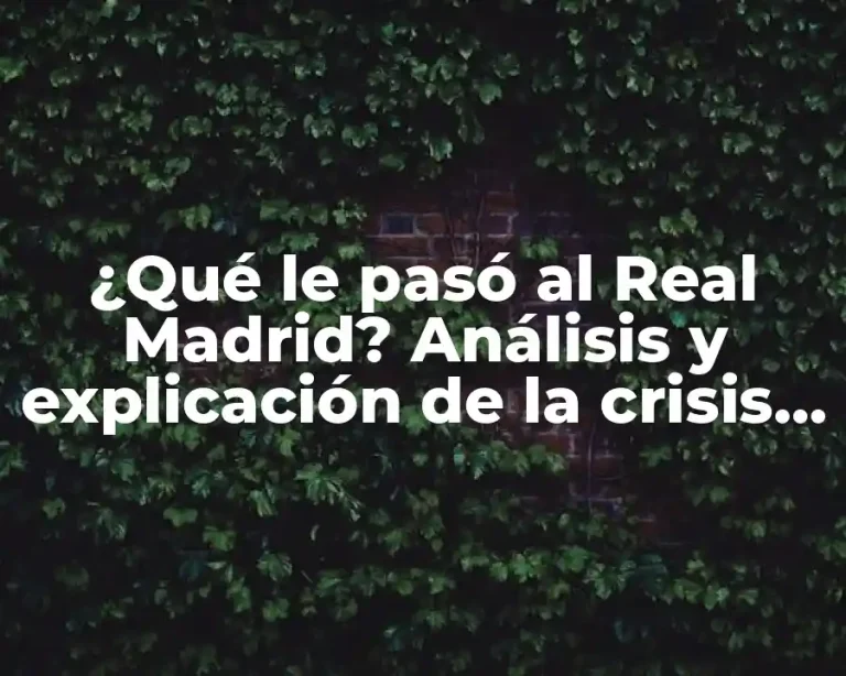 ¿Qué le pasó al Real Madrid? Análisis y explicación de la crisis del equipo blanco