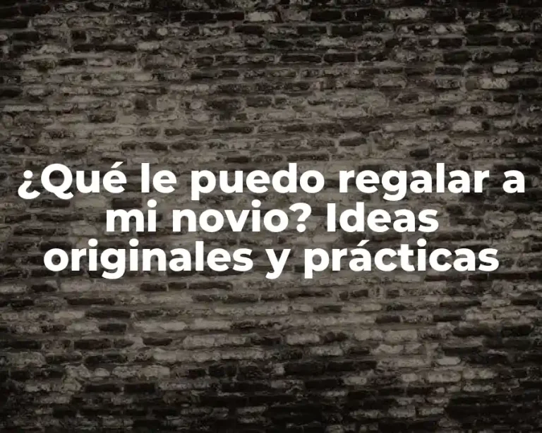 ¿Qué le puedo regalar a mi novio? Ideas originales y prácticas