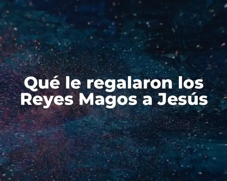 Qué le regalaron los Reyes Magos a Jesús