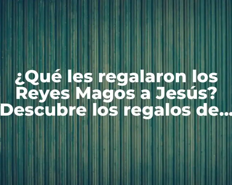 ¿Qué les regalaron los Reyes Magos a Jesús? Descubre los regalos de la Epifanía