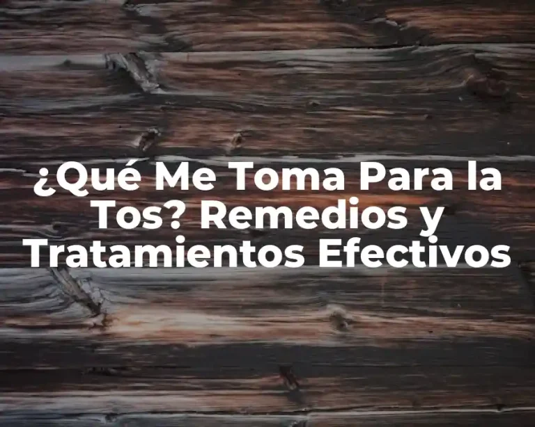 ¿Qué Me Toma Para la Tos? Remedios y Tratamientos Efectivos