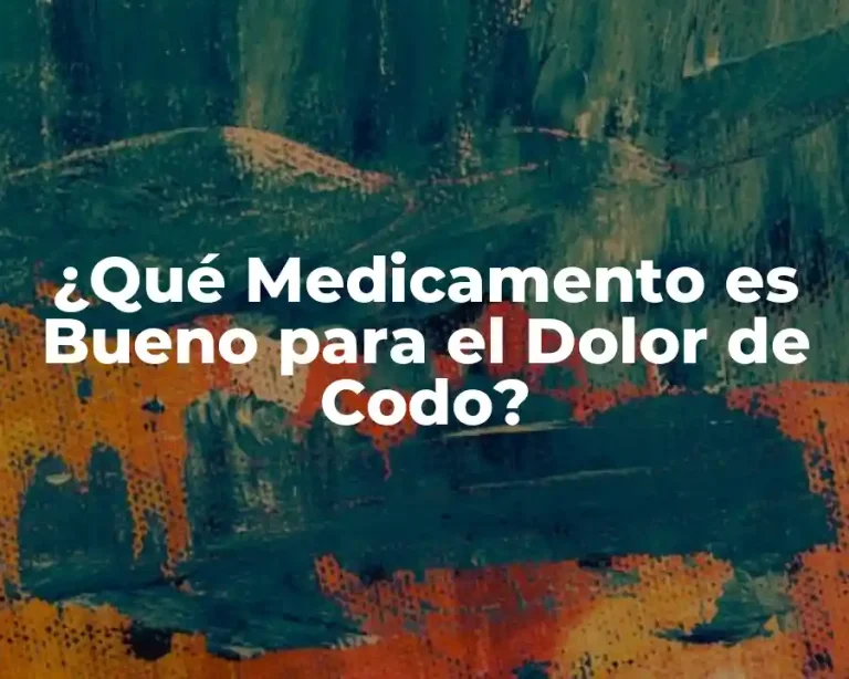 ¿Qué Medicamento es Bueno para el Dolor de Codo?