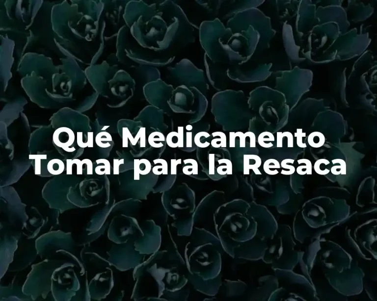 Qué Medicamento Tomar para la Resaca