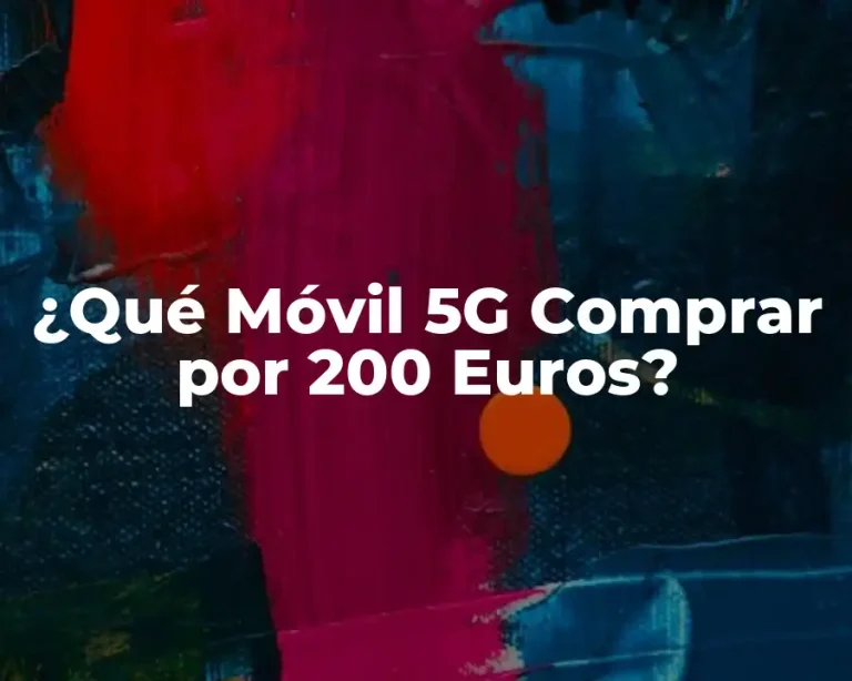 ¿Qué Móvil 5G Comprar por 200 Euros?