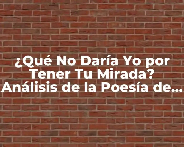 ¿Qué No Daría Yo por Tener Tu Mirada? Análisis de la Poesía de Amor