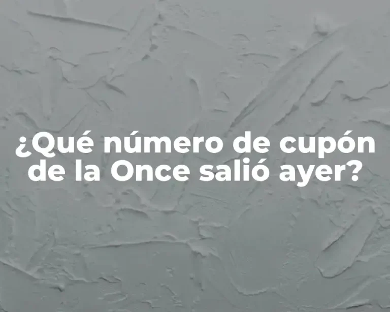 ¿Qué número de cupón de la Once salió ayer?