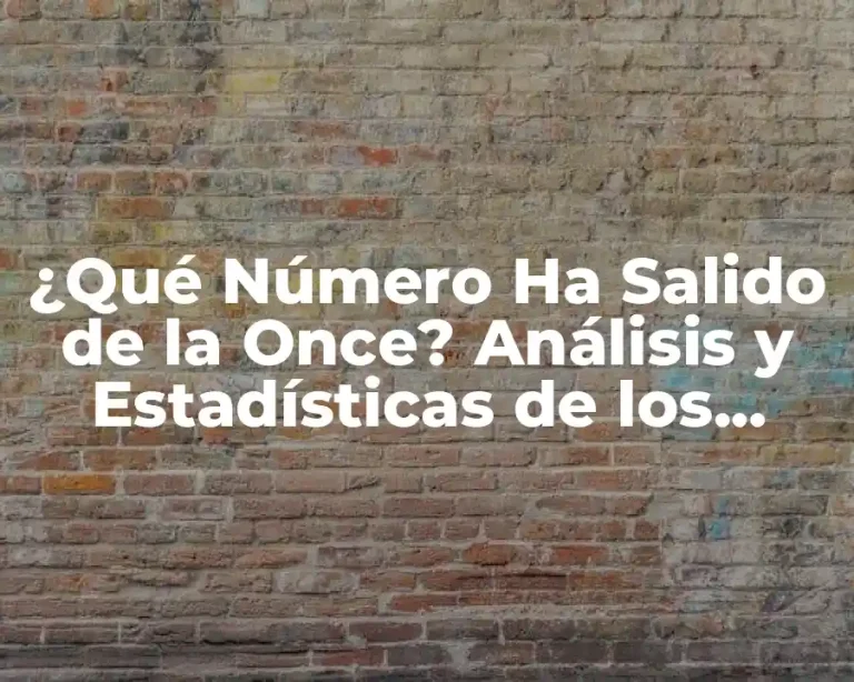 ¿Qué Número Ha Salido de la Once? Análisis y Estadísticas de los Números Ganadores