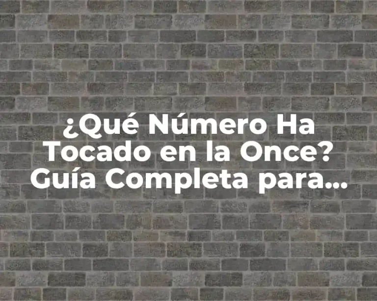 ¿Qué Número Ha Tocado en la Once? Guía Completa para Ganar en el Sorteo