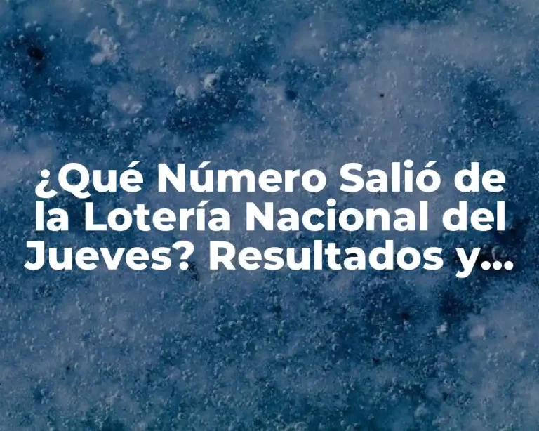 ¿Qué Número Salió de la Lotería Nacional del Jueves? Resultados y Análisis