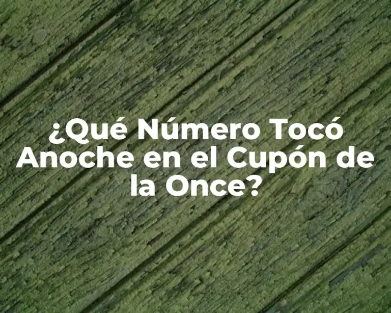 ¿Qué Número Tocó Anoche en el Cupón de la Once?