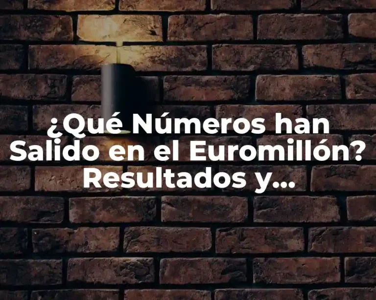 ¿Qué Números han Salido en el Euromillón? Resultados y Estadísticas