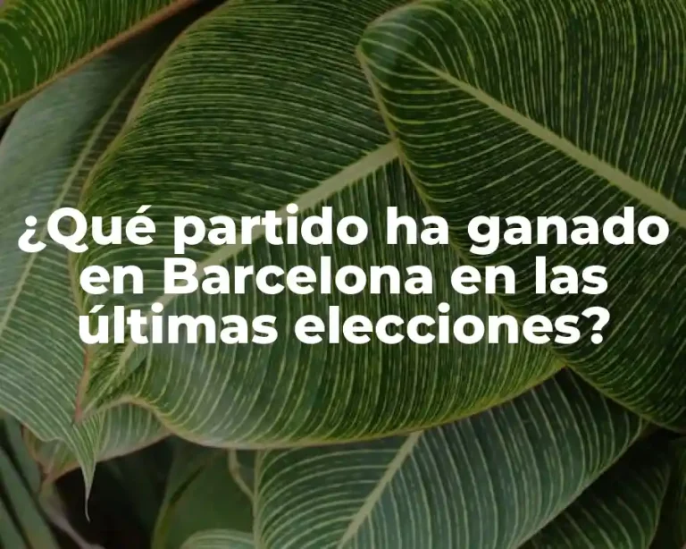 ¿Qué partido ha ganado en Barcelona en las últimas elecciones?