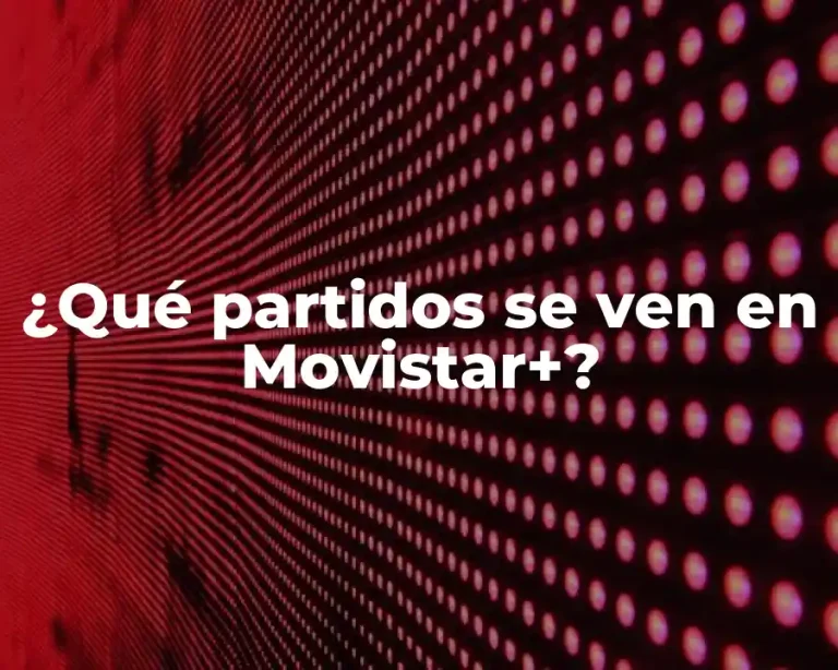 ¿Qué partidos se ven en Movistar+?