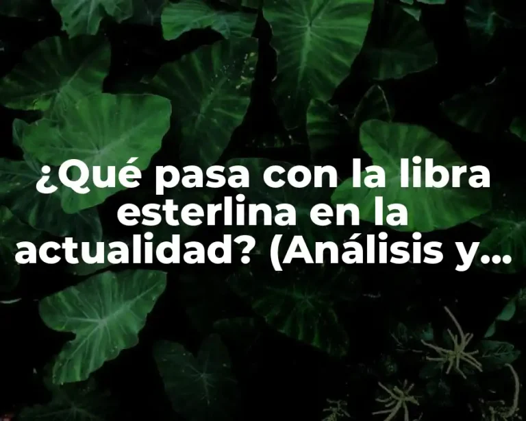 ¿Qué pasa con la libra esterlina en la actualidad? (Análisis y pronóstico)