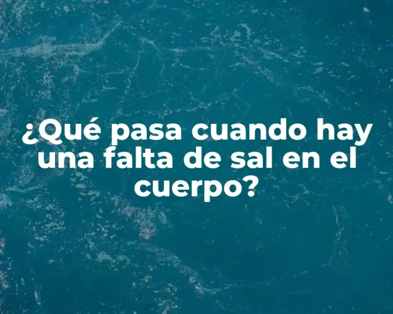 ¿Qué pasa cuando hay una falta de sal en el cuerpo?