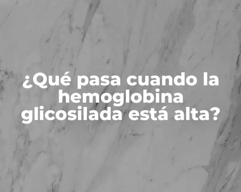 ¿Qué pasa cuando la hemoglobina glicosilada está alta?