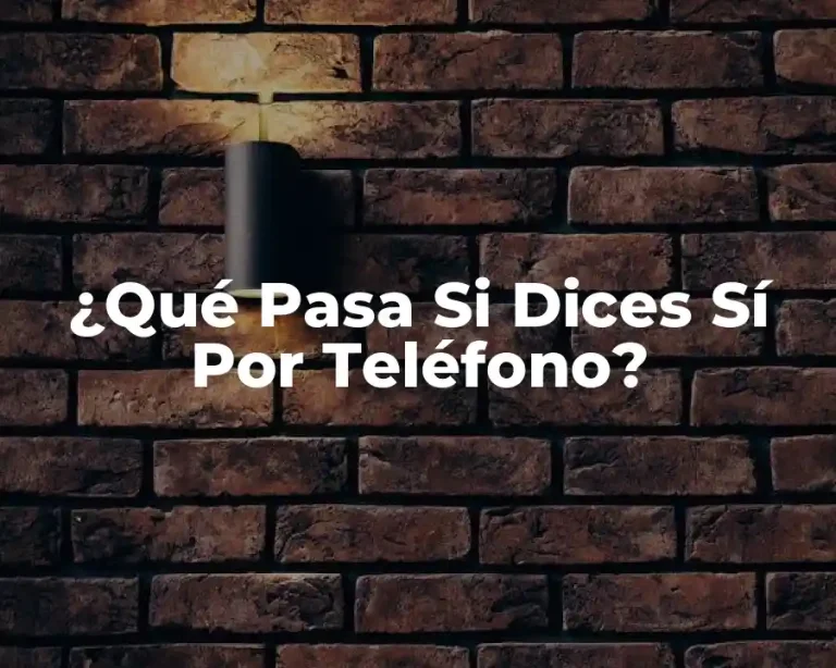 ¿Qué Pasa Si Dices Sí Por Teléfono?