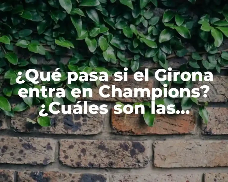 ¿Qué pasa si el Girona entra en Champions? ¿Cuáles son las consecuencias para el club y la ciudad?