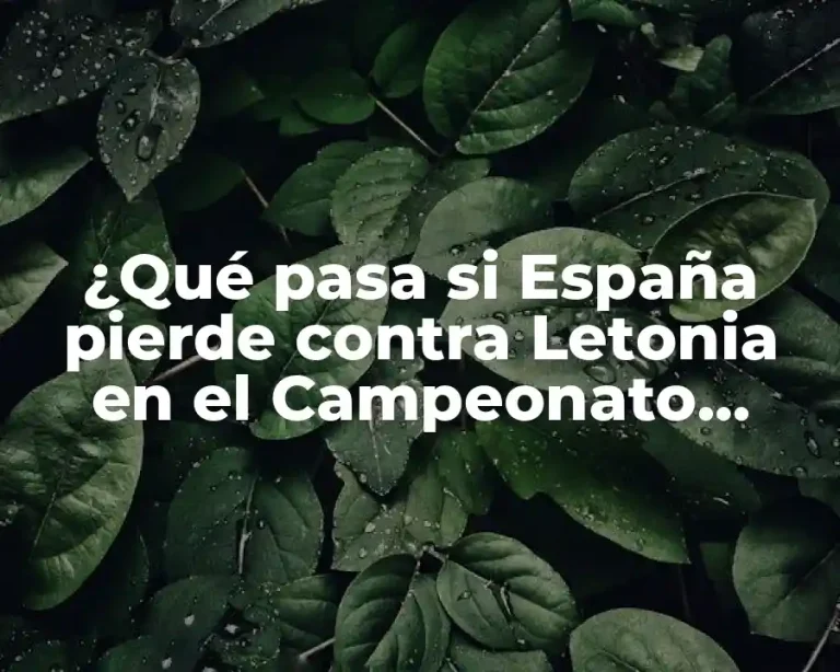¿Qué pasa si España pierde contra Letonia en el Campeonato Mundial de Fútbol?