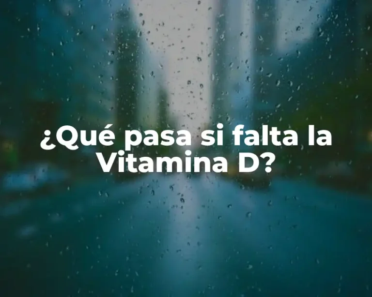 ¿Qué pasa si falta la Vitamina D?