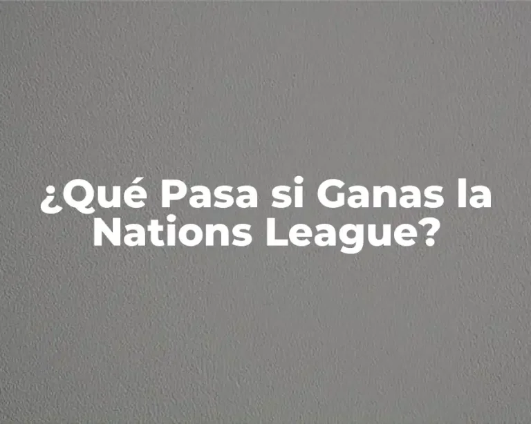 ¿Qué Pasa si Ganas la Nations League?