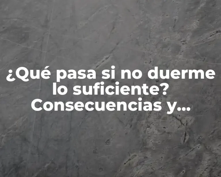 ¿Qué pasa si no duerme lo suficiente? Consecuencias y soluciones para una buena noche de sueño