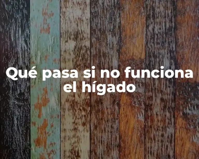 Qué pasa si no funciona el hígado