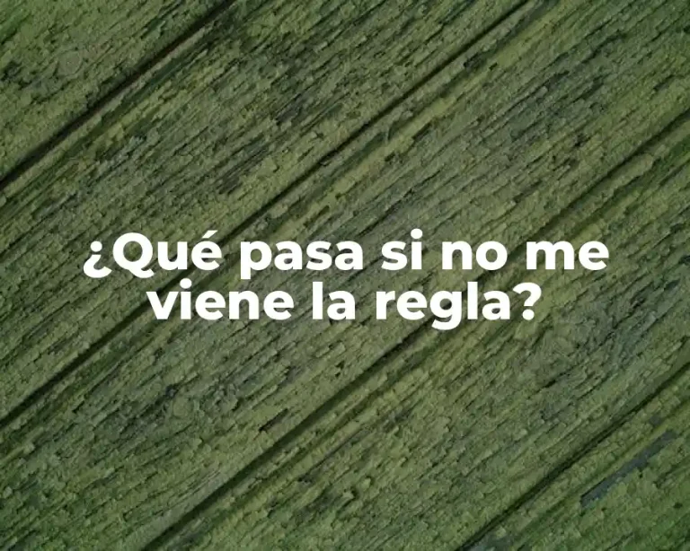 ¿Qué pasa si no me viene la regla?