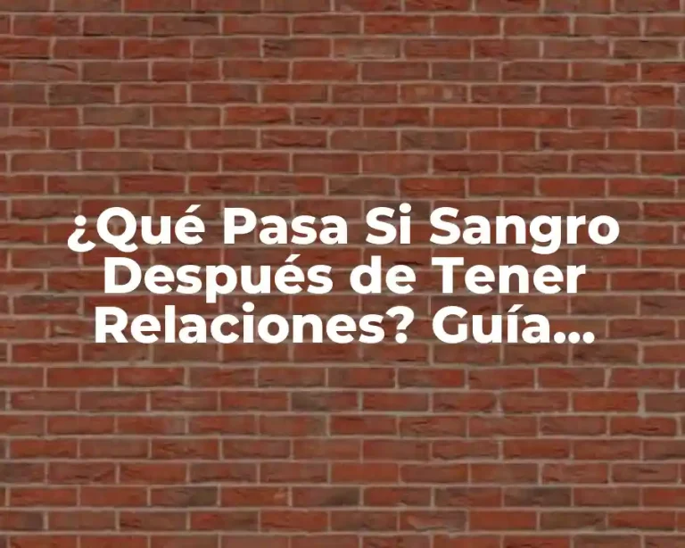 ¿Qué Pasa Si Sangro Después de Tener Relaciones? Guía Completa