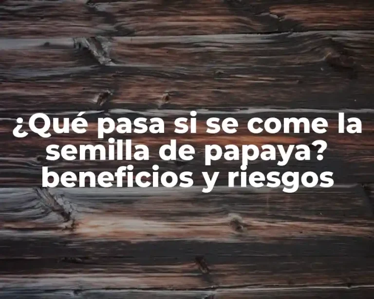 ¿Qué pasa si se come la semilla de papaya? beneficios y riesgos