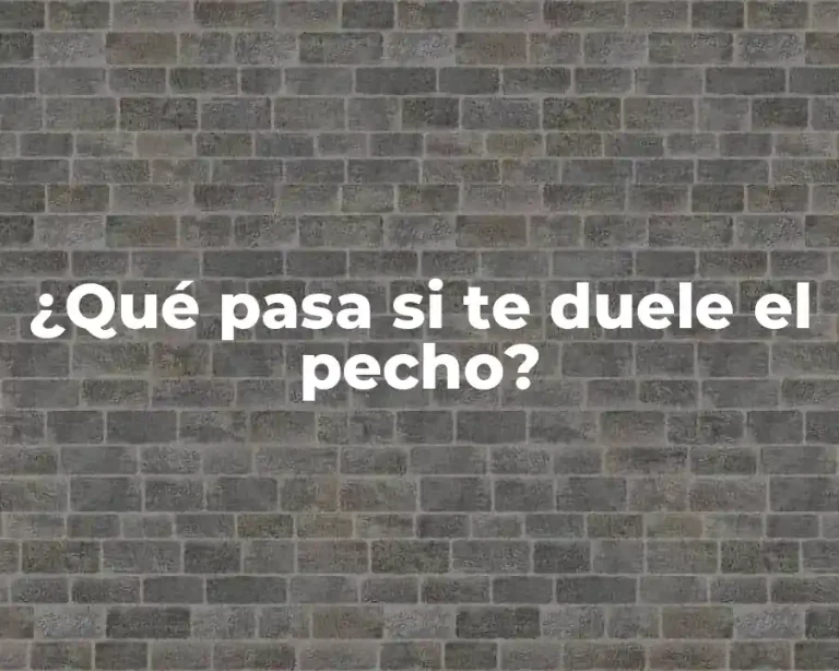 ¿Qué pasa si te duele el pecho?