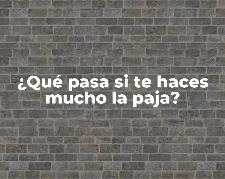 ¿Qué pasa si te haces mucho la paja?