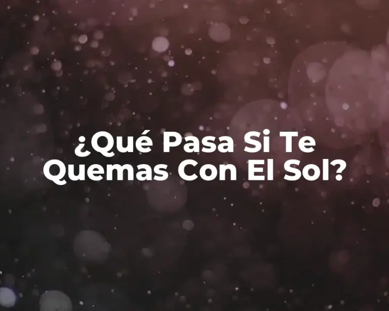¿Qué Pasa Si Te Quemas Con El Sol?